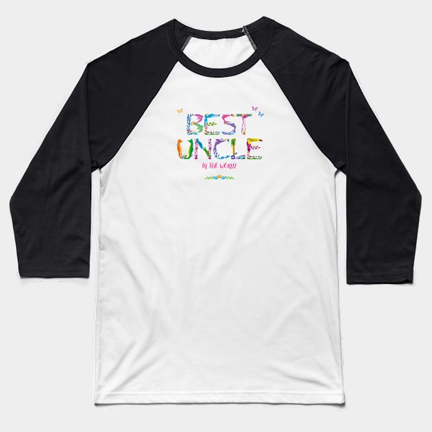 Best Uncle in the world - tropical wordart Baseball T-Shirt by DawnDesignsWordArt